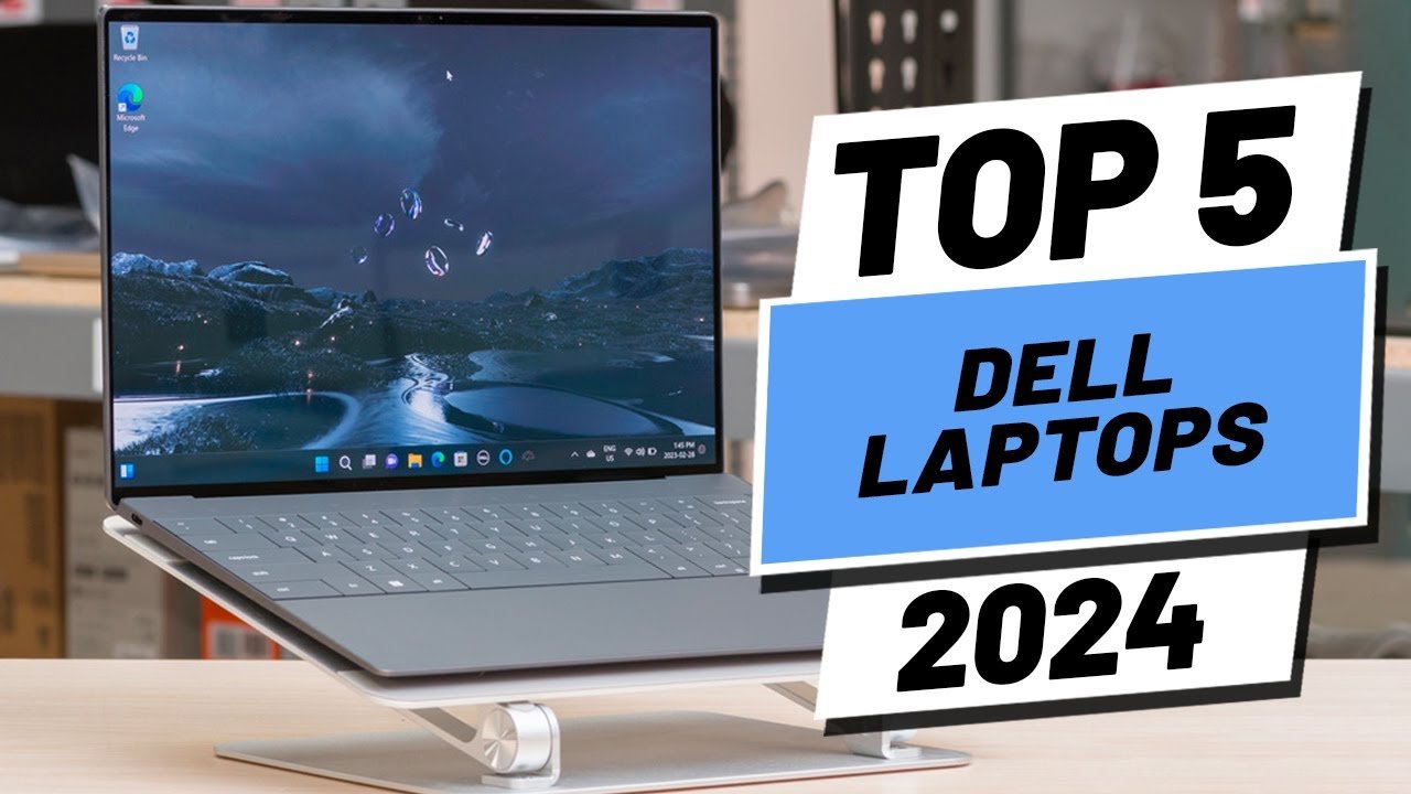 2024’s Top 5 Best Dell Laptops: Stay Ahead with These Powerful Machines!